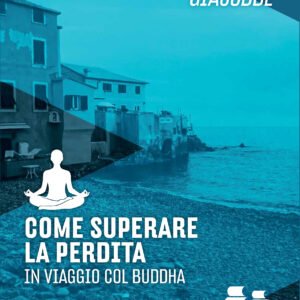 Come superare la perdita - In viaggio col Buddha